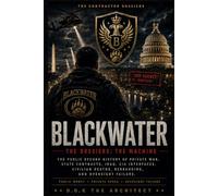 THE CONTRACTOR DOSSIERS: BLACKWATER The Outsourced War Machine