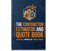 The Contractor Estimator and Quote Book: Job Site Estimate Forms, Material Cost Calculators, Labor Tracking & Project Profit Margins