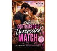The Contractor’s Unexpected Match: A Small-Town Single Mom Romance Featuring a Protective Hero, Found Family, and a Heartwarming Happily Ever After (Whispering Pines Love Stories Book 4)