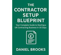 The Contractor Setup Blueprint: Your Complete Guide to Starting a UK Contracting Business in 30 Days