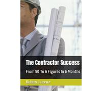 The Contractor Success: From $0 To 6 Figures In 6 Months