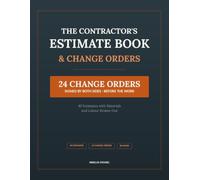 The Contractor's Estimate Book & Change Orders: 40 Job Estimates with Materials & Labour Broken Out, Plus 24 Change Order Forms Signed by Both Sides | For Handymen, Trades & General Contractors