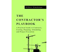 The Contractor's Playbook: A Practical Guide to Contracts, Costing, Planning, Scheduling and Project Execution