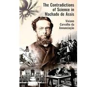 The Contradictions of Science in Machado de Assis (The Portuguese-Speaking World)