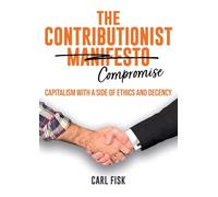 The Contributionist Compromise: Capitalism with a Side of Ethics and Decency