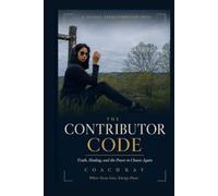The Contributor Code: Truth, Healing, and the Power to Choose Again