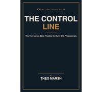 The Control Line: The Ten-Minute Stoic Practice for Burnt-Out Professionals to Put Down What Was Never Theirs Without Caring Less