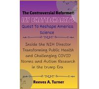 The Controversial Reformer: Jay Bhattacharya’s Quest to Reshape America Science: Inside the NIH Director Transforming Public Health and Challenging COVID Norms and Autism Research in the trump Era