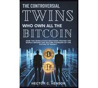 The Controversial Twins Who Own All The Bitcoin: How the Winklevoss brothers proved the world wrong and became pioneers of the future of money.
