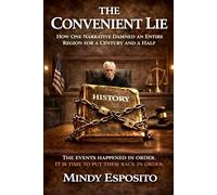 THE CONVENIENT LIE: HOW ONE NARRATIVE DAMNED AN ENTIRE REGION FOR A CENTURY AND A HALF