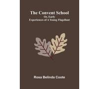 The Convent School; Or, Early Experiences of a Young Fl - Libro in brossura...