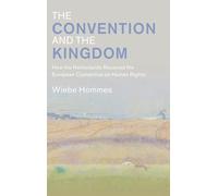 The Convention and the Kingdom: How the Netherlands Received the European Convention on Human Rights