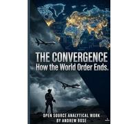 THE CONVERGENCE: How the World Order Ends