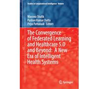 The Convergence of Federated Learning and Healthcare 5.0 and Beyond: A New Era of Intelligent Health Systems: Volume