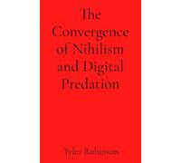 The Convergence of Nihilism and Digital Predation
