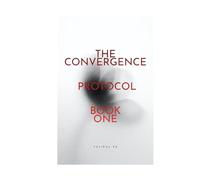 The Convergence Protocol: Book One