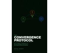 THE CONVERGENCE PROTOCOL: How AI, Biology, and Robotics Are Rewriting the Rules of Everything: 13
