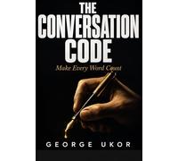 The Conversation Code: Make Every Word Count