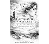The conversation We can’t avoid: How a Woman’s Inner Dialogue Shapes Her Reactions, Relationships, and Resilience