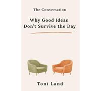 The Conversation: Why Good Ideas Don't Survive the Day