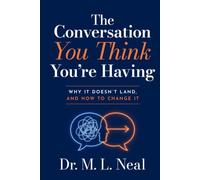 The Conversation You Think You're Having: Why It Doesn't Land, And How to Change It