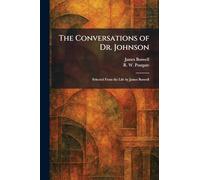 The Conversations of Dr. Johnson: Selected From the Life by James Boswell