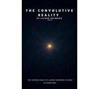 THE CONVOLUTIVE REALITY OF JACOBO GRINBERG VOL.2: The Hidden Legacy by Jacobo Grinberg Trilogy