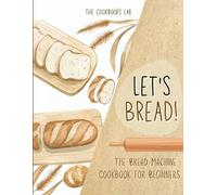 The Cookbook's L Let's Bread-The Bread Machine Cookbook for Beginne (Tascabile)