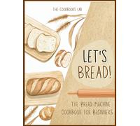 The Cookbook's Let's Bread-The Bread Machine Cookbook for B (Copertina rigida)