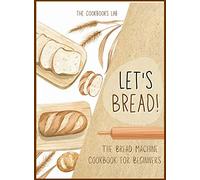 The Cookbook's Let's Bread-The Bread Machine Cookbook for B (Copertina rigida)