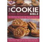 The Cookie And Biscuit Bible: Over 300 Delicious, Easy-to-make Recipes for Fabulous Home Baking Teatime Cookies, Kids' Party Cookies, Chocolate ... Healthy Options and No-bake Treats