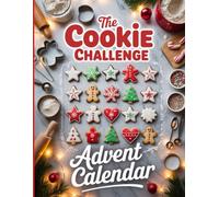 The Cookie Challenge Advent Calendar: 25 Days of Baking Fun with Easy Cookie Recipes & Decorating Ideas for All Ages