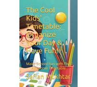 The Cool Kids' Timetable: Organize Your Day & Have Fun!: Make School Fun with This Awesome Timetable