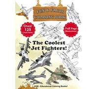 The Coolest Jet Fighters!: Fun & Facts Coloring Book - Full page original illustrations and over 125 cool facts!