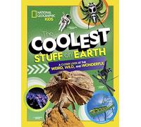 The Coolest Stuff on Earth: A Closer Look at the Weird, Wild, and Wonderful