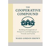 The Cooperative Compound: Building Strongholds of Prosperity and Belonging with Friends and Family