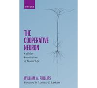 William A. Phillips The Cooperative Neuron (Copertina rigida)