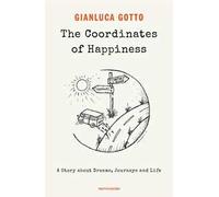 The coordinates of happiness. A story about dreams, journeys and life