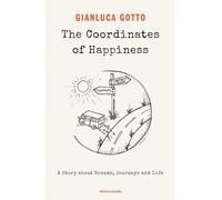Libri Gianluca Gotto - The Coordinates Of Happiness. A Story About Dreams, Journ