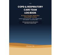The COPD & Respiratory Care Team Log Book: A 60-Day Daily Tracker for Oxygen, Medication, Breathing & Symptoms - Built for Every Caregiver on the Team