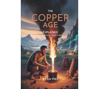 The Copper Age Explained: Turning Point From Stone to Metal