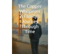 The Copper Whisperer: A Family’s Journey Through Time