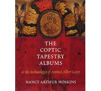 The Coptic Tapestry Albums: And the Archaeologist of Antinoe, Albert Gayet