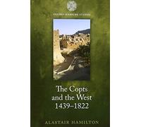 The Copts and the West, 1439-1822: The European Discovery Of The Egyptian Church (Oxford-Warburg Studies)