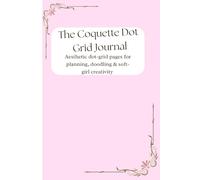 The Coquette Dot-grid Journal: Aesthetic dot-grid pages for planning, doodling & soft girl creativity
