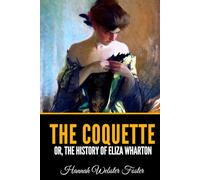 The Coquette: or, The History of Eliza Wharton