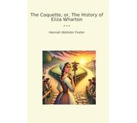 The Coquette, or, The History of Eliza Wharton