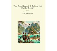 The Coral Island: A Tale of the Pacific Ocean