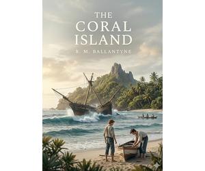 The coral island: By r m ballantyne