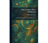 The Coral Reef Problem: American Geographical Society Special Publication No. 9